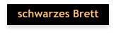schwarzes Brett