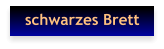 schwarzes Brett